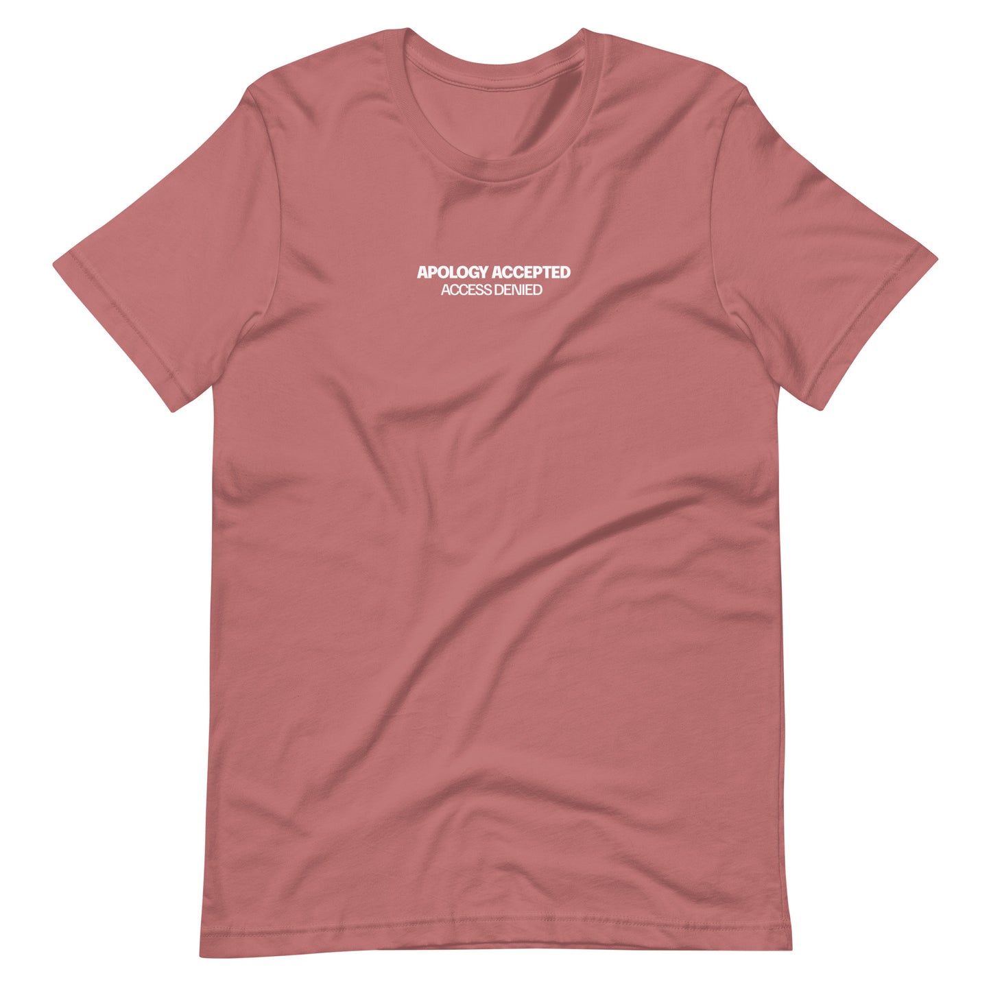Mauve t-shirt with the text "APOLOGY ACCEPTED, ACCESS DENIED" printed in white on the chest.