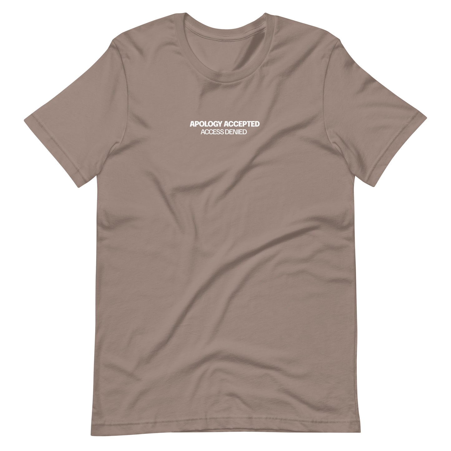 Beige t-shirt with the text "APOLOGY ACCEPTED, ACCESS DENIED" printed in white on the chest.