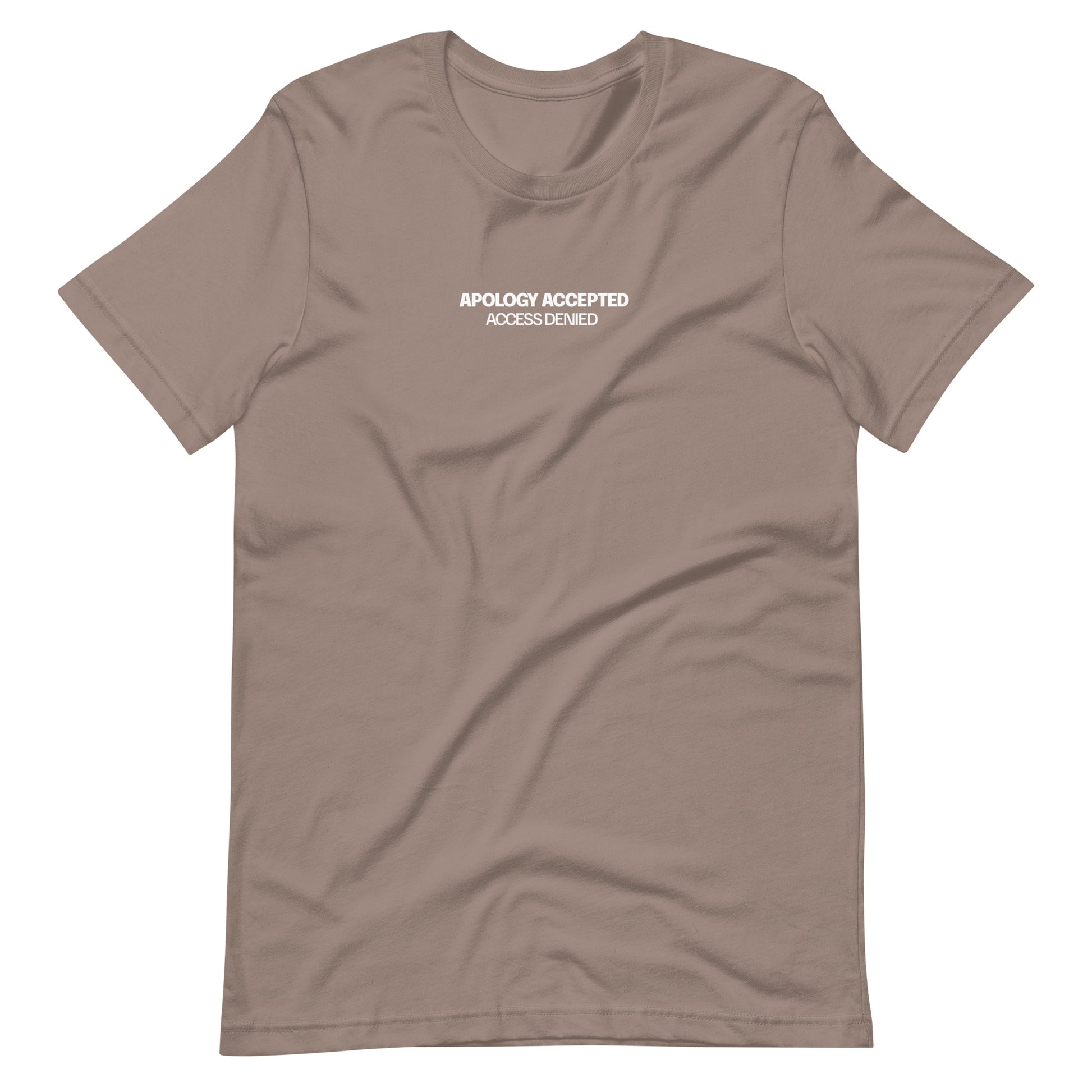 Beige t-shirt with the text "APOLOGY ACCEPTED, ACCESS DENIED" printed in white on the chest.